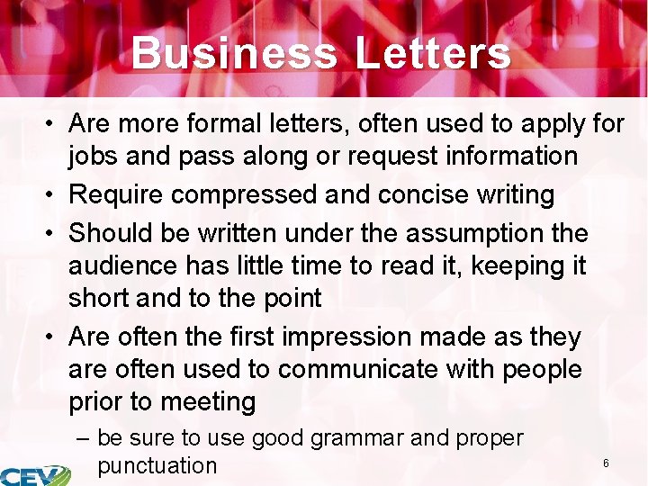 Business Letters • Are more formal letters, often used to apply for jobs and