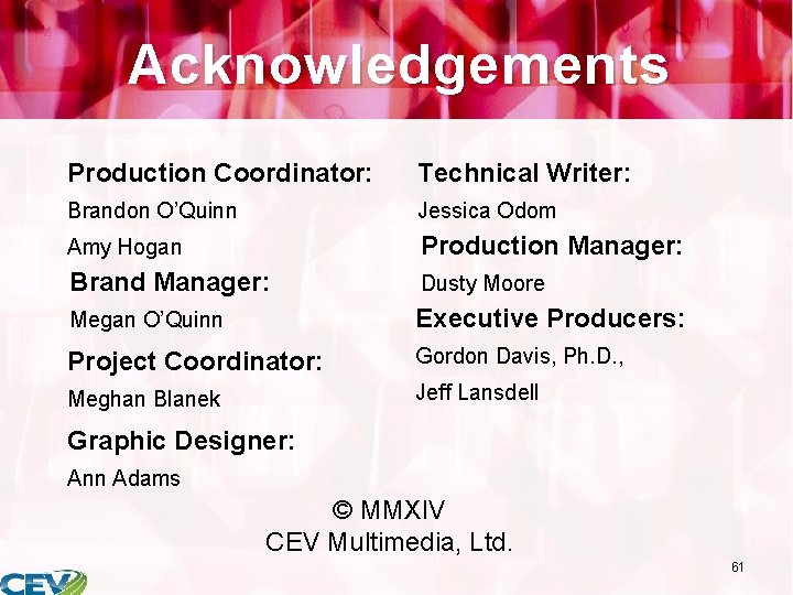 Acknowledgements Production Coordinator: Technical Writer: Brandon O’Quinn Jessica Odom Amy Hogan Production Manager: Brand