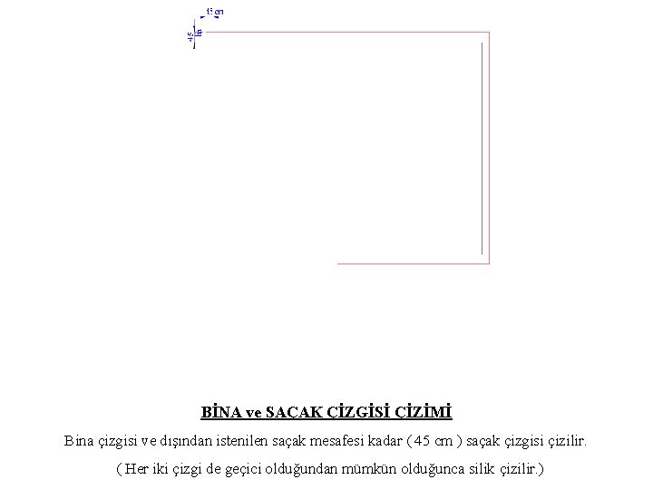 BİNA ve SAÇAK ÇİZGİSİ ÇİZİMİ Bina çizgisi ve dışından istenilen saçak mesafesi kadar (