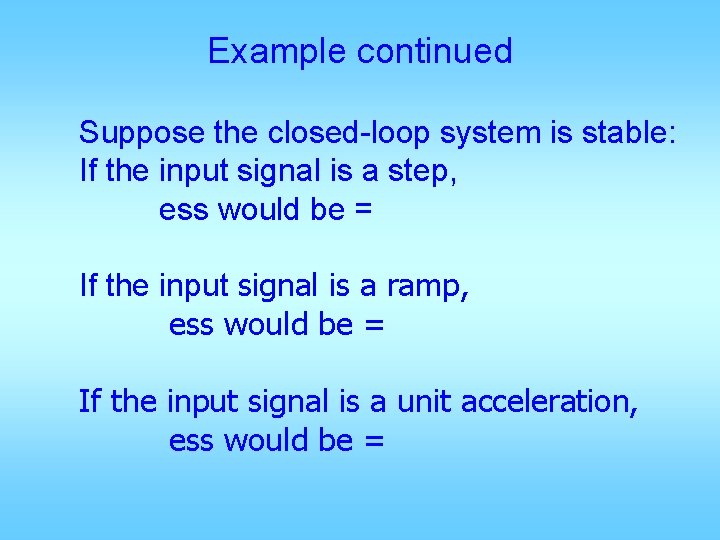 Example continued Suppose the closed-loop system is stable: If the input signal is a Example continued Suppose the closed-loop system is stable: If the input signal is a