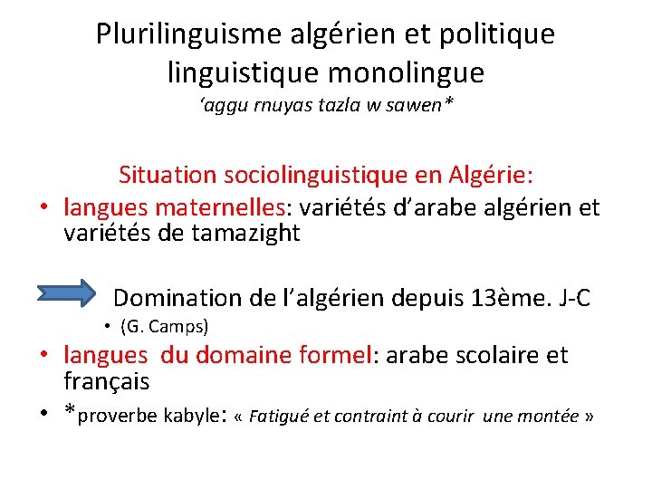 Plurilinguisme algérien et politique linguistique monolingue ‘aggu rnuyas tazla w sawen* Situation sociolinguistique en