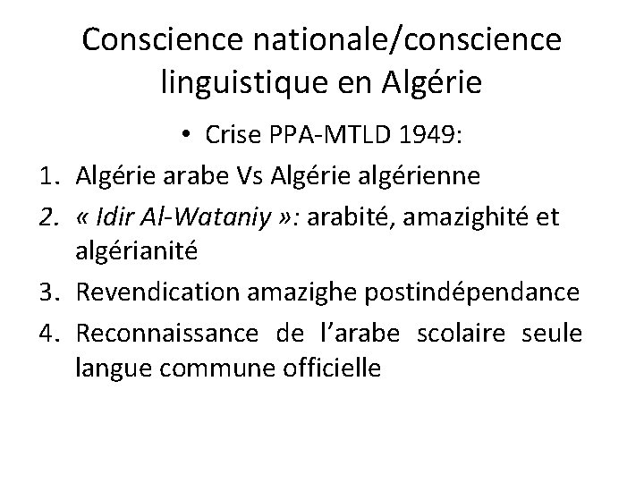 Conscience nationale/conscience linguistique en Algérie 1. 2. 3. 4. • Crise PPA-MTLD 1949: Algérie