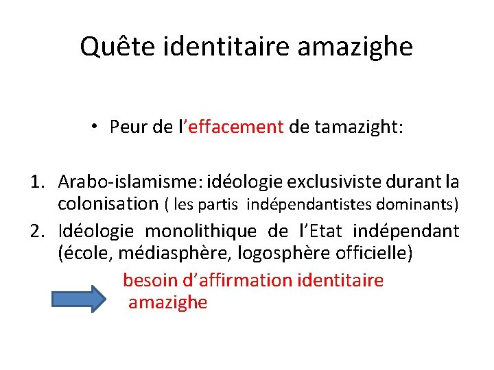 Quête identitaire amazighe • Peur de l’effacement de tamazight: 1. Arabo-islamisme: idéologie exclusiviste durant