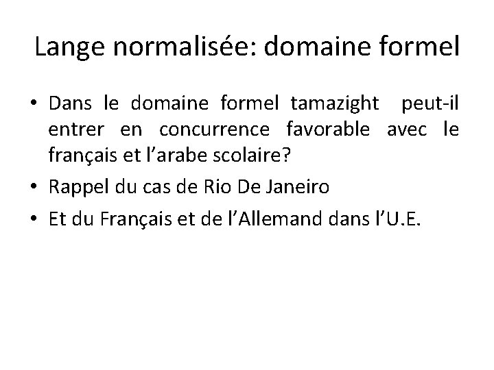 Lange normalisée: domaine formel • Dans le domaine formel tamazight peut-il entrer en concurrence