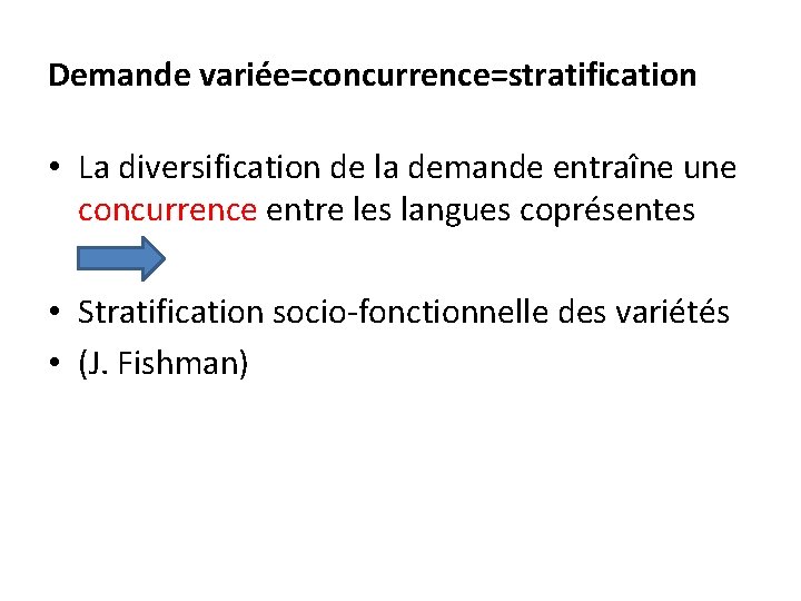 Demande variée=concurrence=stratification • La diversification de la demande entraîne une concurrence entre les langues