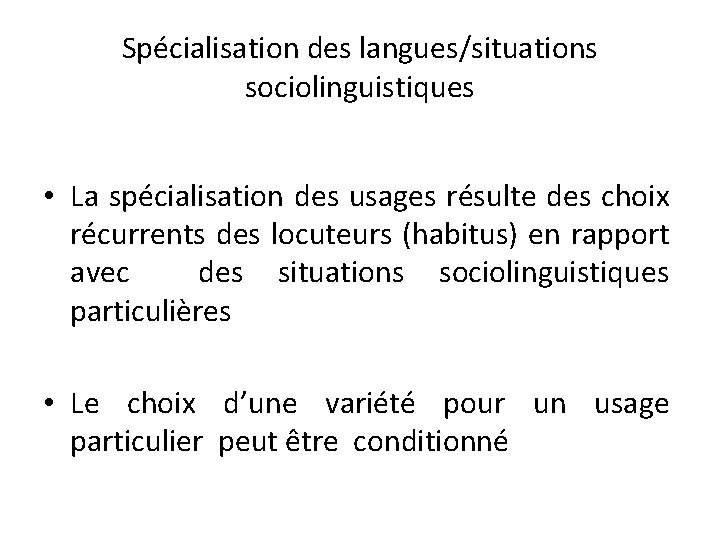 Spécialisation des langues/situations sociolinguistiques • La spécialisation des usages résulte des choix récurrents des
