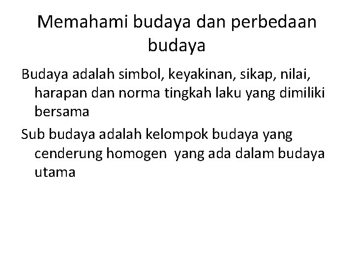 Memahami budaya dan perbedaan budaya Budaya adalah simbol, keyakinan, sikap, nilai, harapan dan norma