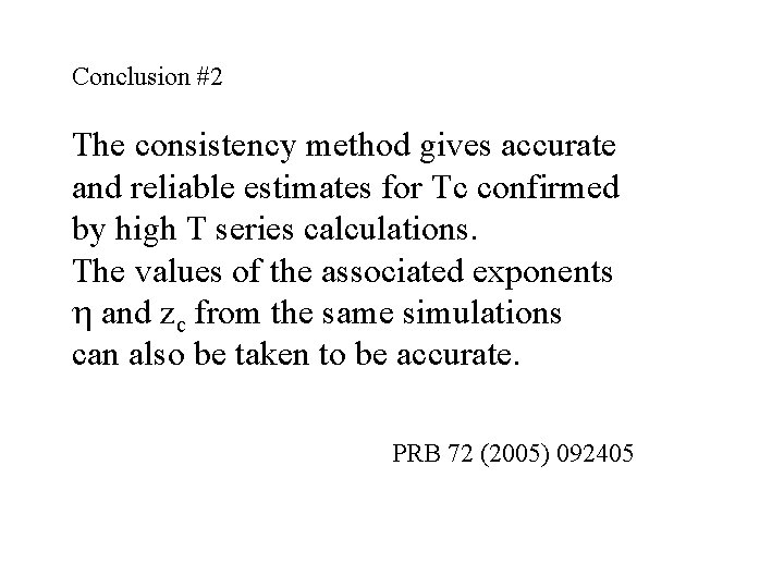 Conclusion #2 The consistency method gives accurate and reliable estimates for Tc confirmed by