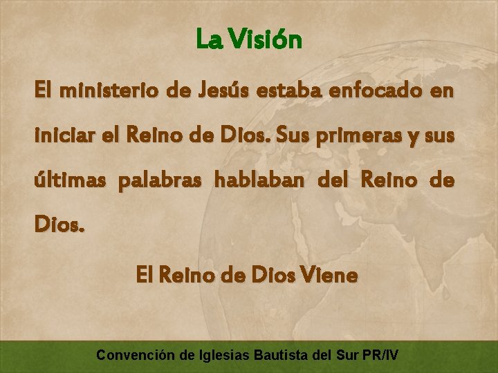 La Visión El ministerio de Jesús estaba enfocado en iniciar el Reino de Dios.