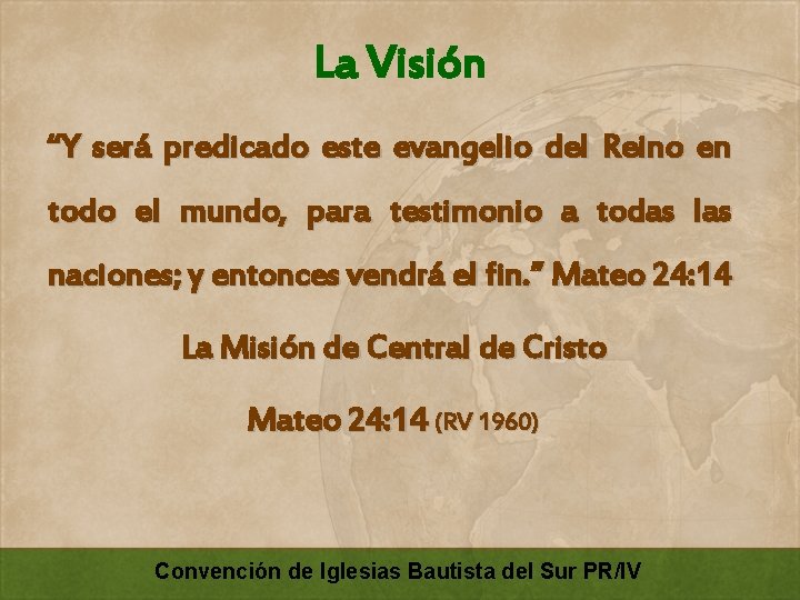 La Visión “Y será predicado este evangelio del Reino en todo el mundo, para