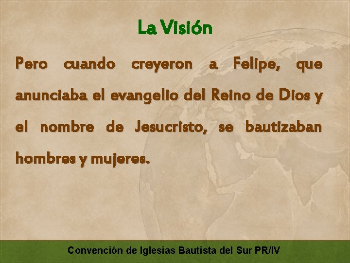 La Visión Pero cuando creyeron a Felipe, que anunciaba el evangelio del Reino de