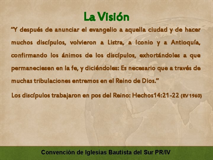 La Visión “Y después de anunciar el evangelio a aquella ciudad y de hacer