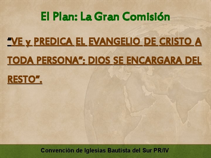 El Plan: La Gran Comisión “VE y PREDICA EL EVANGELIO DE CRISTO A TODA