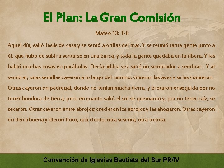 El Plan: La Gran Comisión Mateo 13: 1 -8 Aquel día, salió Jesús de