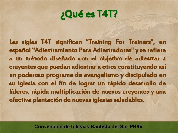 ¿Qué es T 4 T? Las siglas T 4 T significan “Training For Trainers”,