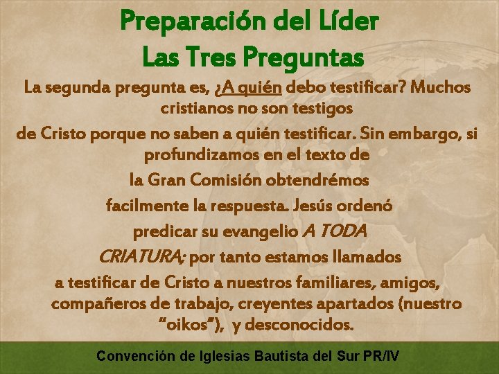 Preparación del Líder Las Tres Preguntas La segunda pregunta es, ¿A quién debo testificar?