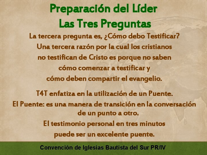 Preparación del Líder Las Tres Preguntas La tercera pregunta es, ¿Cómo debo Testificar? Una