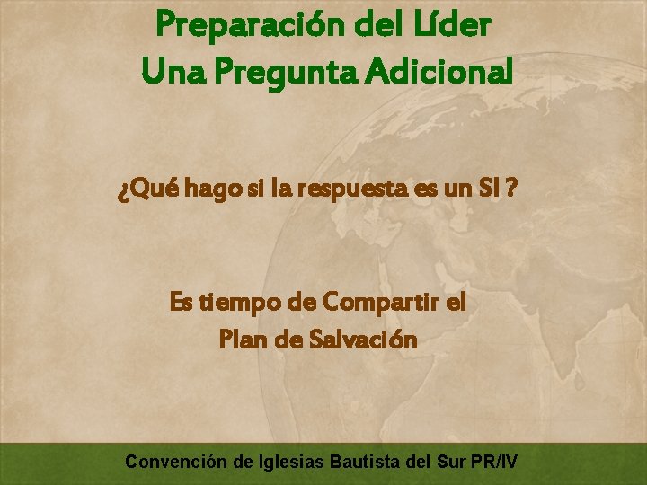 Preparación del Líder Una Pregunta Adicional ¿Qué hago si la respuesta es un SI