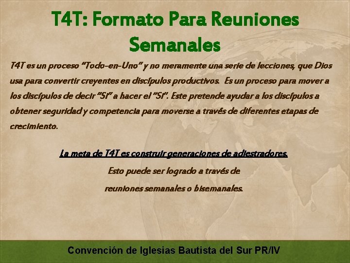 T 4 T: Formato Para Reuniones Semanales T 4 T es un proceso “Todo-en-Uno”