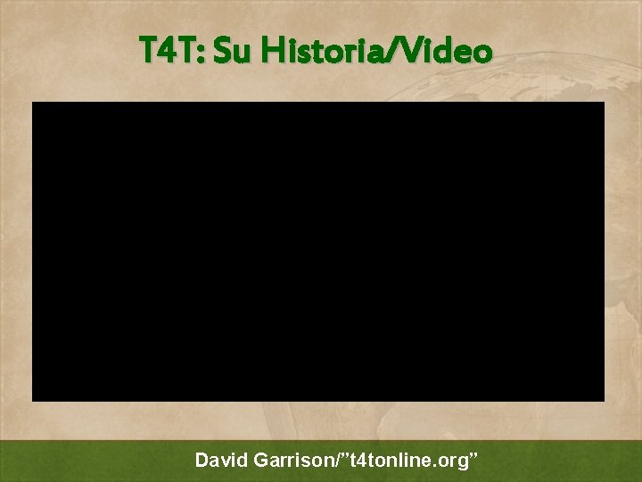 T 4 T: Su Historia/Video David Garrison/”t 4 tonline. org” 