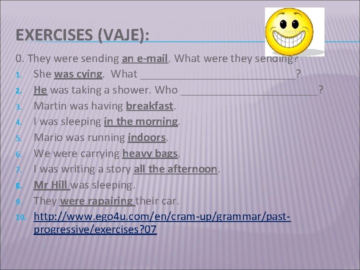 EXERCISES (VAJE): 0. They were sending an e-mail. What were they sending? 1. She