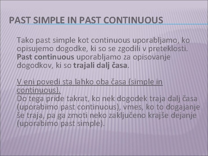 PAST SIMPLE IN PAST CONTINUOUS Tako past simple kot continuous uporabljamo, ko opisujemo dogodke,