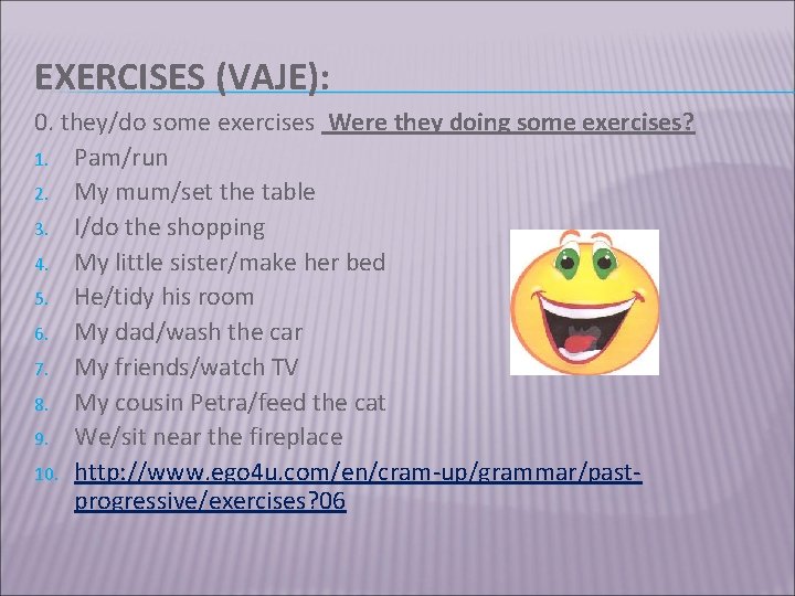 EXERCISES (VAJE): 0. they/do some exercises Were they doing some exercises? 1. Pam/run 2.