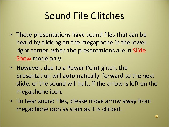 Sound File Glitches • These presentations have sound files that can be heard by