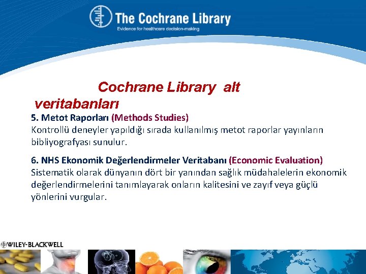 Cochrane Library alt veritabanları 5. Metot Raporları (Methods Studies) Kontrollü deneyler yapıldığı sırada kullanılmış
