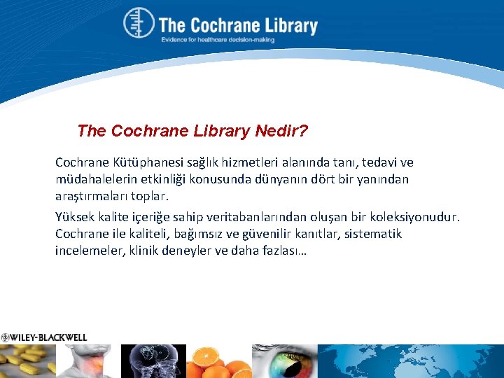 The Cochrane Library Nedir? Cochrane Kütüphanesi sağlık hizmetleri alanında tanı, tedavi ve müdahalelerin etkinliği