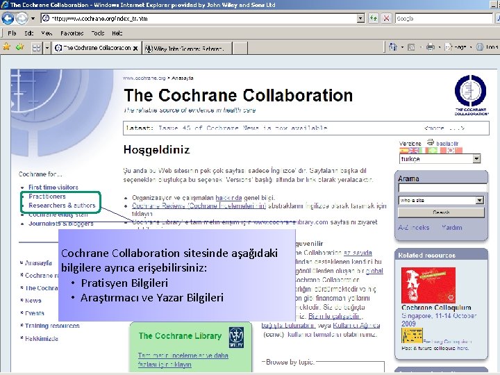 Cochrane Collaboration sitesinde aşağıdaki bilgilere ayrıca erişebilirsiniz: • Pratisyen Bilgileri • Araştırmacı ve Yazar