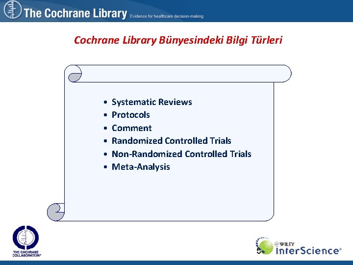 Cochrane Library Bünyesindeki Bilgi Türleri • • • Systematic Reviews Protocols Comment Randomized Controlled
