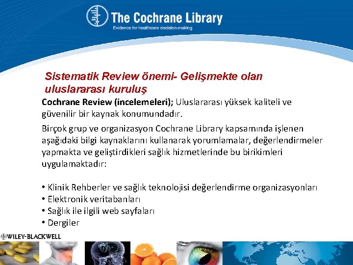 Sistematik Review önemi- Gelişmekte olan uluslararası kuruluş Cochrane Review (incelemeleri); Uluslararası yüksek kaliteli ve