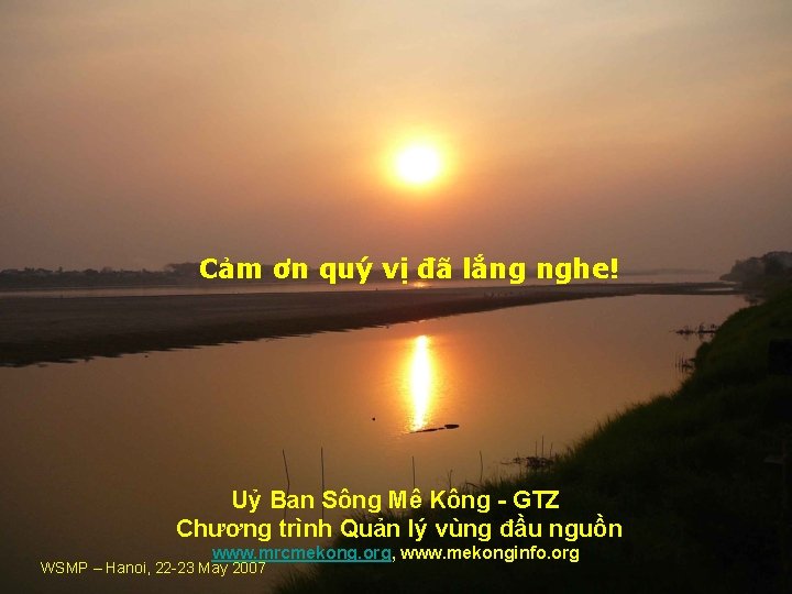 Cảm ơn quý vị đã lắng nghe! Uỷ Ban Sông Mê Kông - GTZ