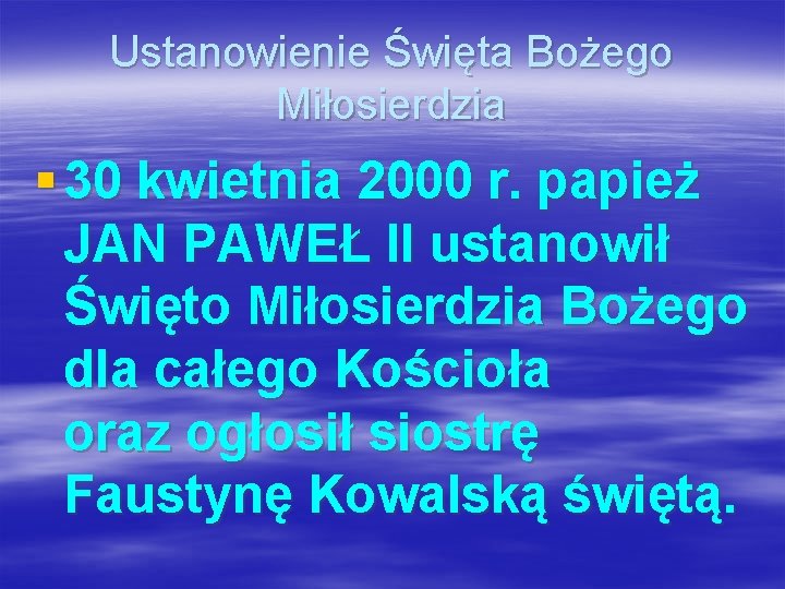 Ustanowienie Święta Bożego Miłosierdzia § 30 kwietnia 2000 r. papież JAN PAWEŁ II ustanowił