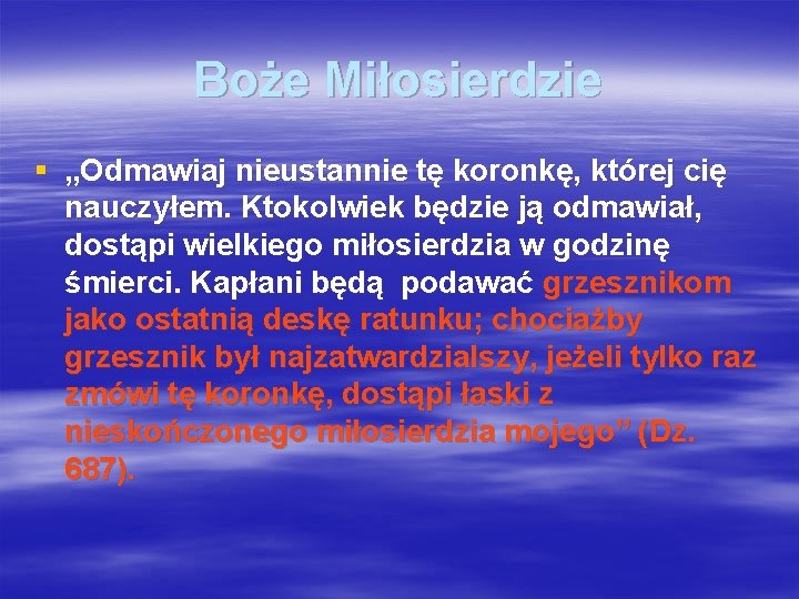 Boże Miłosierdzie § „Odmawiaj nieustannie tę koronkę, której cię nauczyłem. Ktokolwiek będzie ją odmawiał,