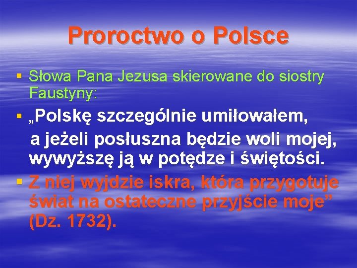 Proroctwo o Polsce § Słowa Pana Jezusa skierowane do siostry Faustyny: § „Polskę szczególnie