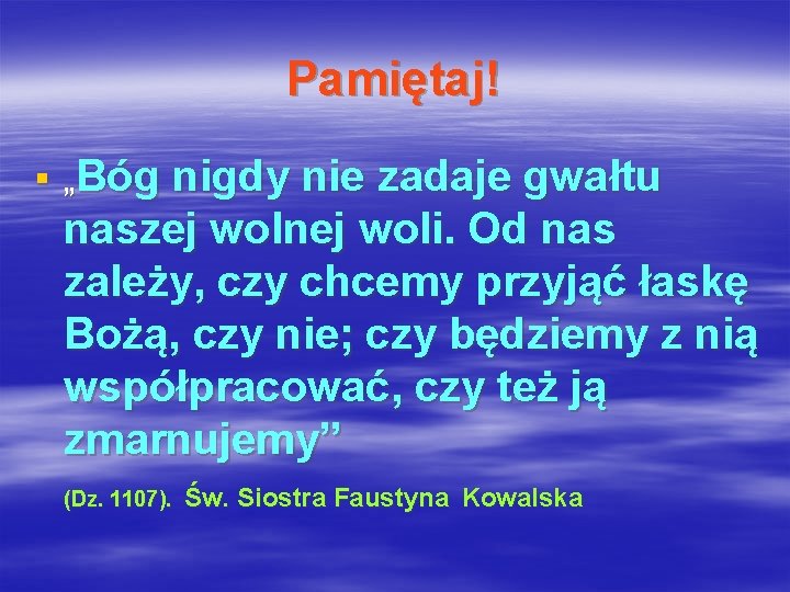 Pamiętaj! § „Bóg nigdy nie zadaje gwałtu naszej wolnej woli. Od nas zależy, czy