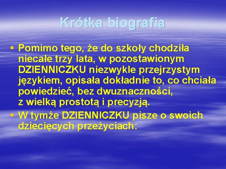 Krótka biografia § Pomimo tego, że do szkoły chodziła niecałe trzy lata, w pozostawionym