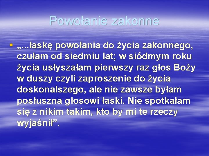 Powołanie zakonne § „. . . łaskę powołania do życia zakonnego, czułam od siedmiu