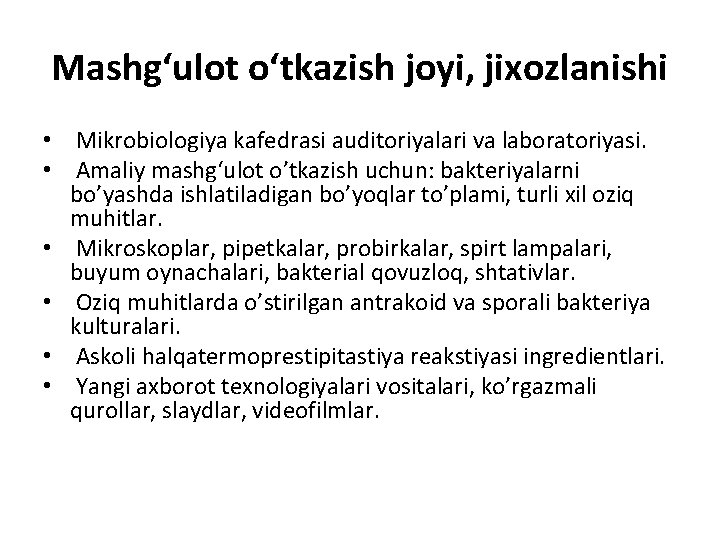 Mashg‘ulot o‘tkazish joyi, jixozlanishi • Mikrobiologiya kafedrasi auditoriyalari va laboratoriyasi. • Amaliy mashg‘ulot o’tkazish