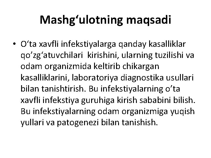 Mashg‘ulоtning maqsadi • O‘ta xavfli infekstiyalarga qanday kasalliklar qo’zg‘atuvchilari kirishini, ularning tuzilishi va odam