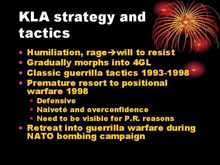 KLA strategy and tactics • • Humiliation, rage will to resist Gradually morphs into