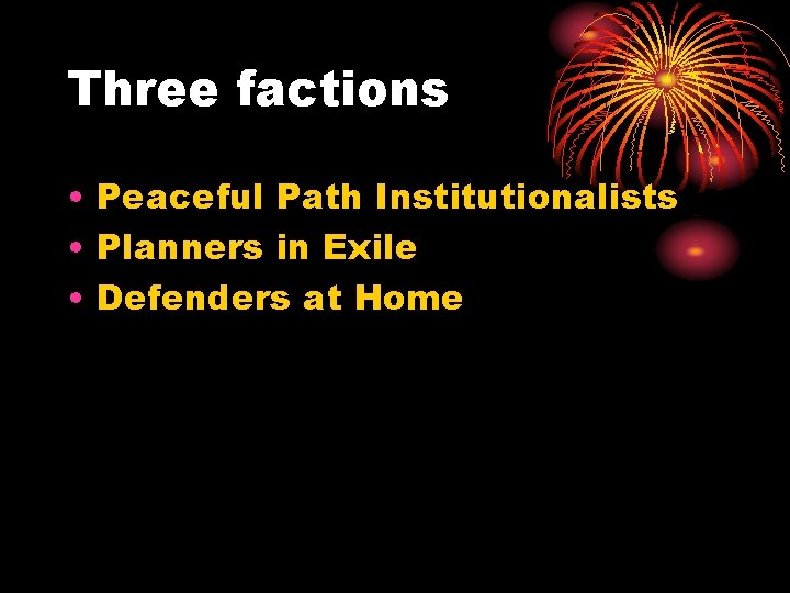 Three factions • Peaceful Path Institutionalists • Planners in Exile • Defenders at Home