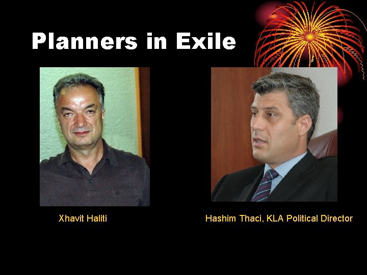 Planners in Exile Xhavit Haliti Hashim Thaci, KLA Political Director 