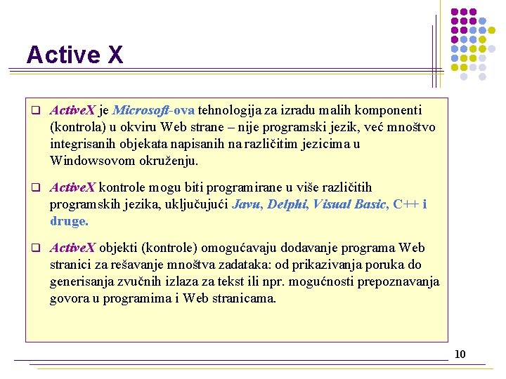 Active X q Active. X je Microsoft ova tehnologija za izradu malih komponenti (kontrola)