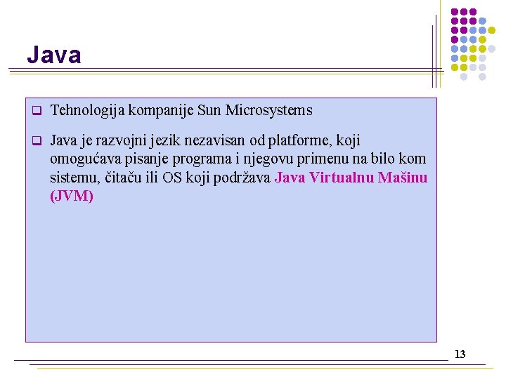 Java q Tehnologija kompanije Sun Microsystems q Java je razvojni jezik nezavisan od platforme,