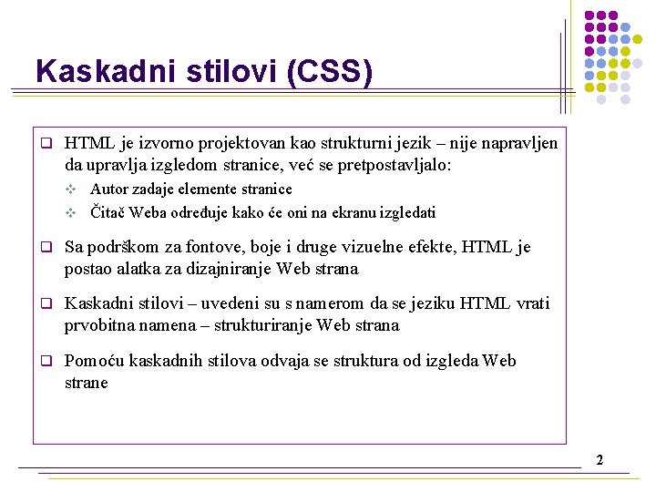 Kaskadni stilovi (CSS) q HTML je izvorno projektovan kao strukturni jezik – nije napravljen