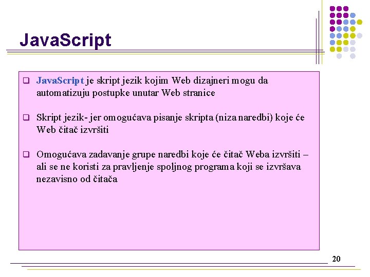 Java. Script q Java. Script je skript jezik kojim Web dizajneri mogu da automatizuju