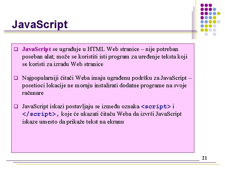 Java. Script q Java. Script se ugrađuje u HTML Web stranice – nije potreban